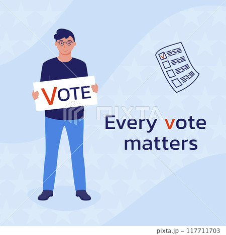 Election campaign. Political company. A man holds a poster with the inscription Vote. A call to vote. Every vote is matters. Vector illustration in the flat style. 117711703