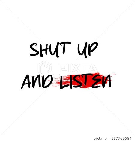 Emotional graffiti style quote shut up and listen. Perfect for meeting, team communication. 117769584