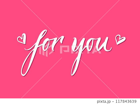 Banner, lettering, for you, pink background. Romantic inscription on St. Valentines Day. Handdrawn text on theme of feelings for print, postcards, posters. Vector illustration in sensual style Banner, lettering, for you, pink background. Romantic inscription on St. Valentines Day. Handdrawn text on theme of feelings for print, postcards, posters. Vector illustration in sensual style 117843639
