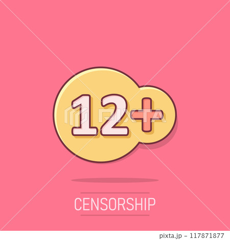 Twelve plus icon in comic style. 12+ cartoon vector illustration on white isolated background. Censored splash effect business concept. Twelve plus icon in comic style. 12+ cartoon vector illustration on white isolated background. Censored splash effect business concept. 117871877