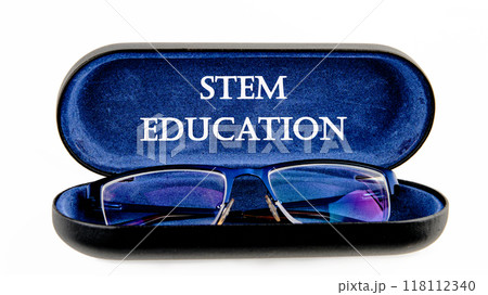 STEM Education. Science Technology Engineering Mathematics. STEM EDUCATION words on the glasses case on a white background 118112340