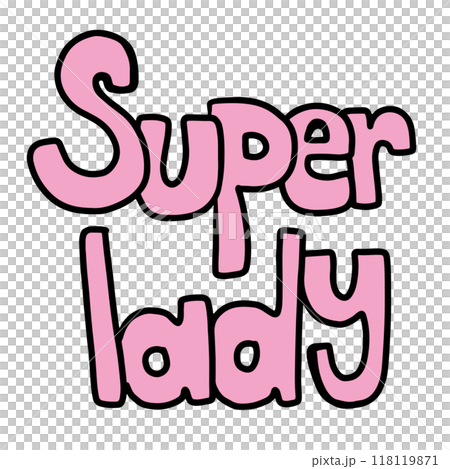 Hand drawn SUPER LADY letters in pink for font, typography, text, message, decoration, cute patches, pin, brooch, girl's power, women empowerment, stickers, boss baby, feminist, angel, compliment Hand drawn SUPER LADY letters in pink for font, typography, text, message, decoration, cute patches, pin, brooch, girl's power, women empowerment, stickers, boss baby, feminist, angel, compliment 118119871