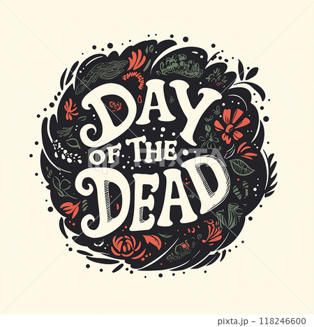 Day of the dead is a colorful and artistic design. The design features a circle with various flowers and plants, and the words "Day of the Dead" are written in a playful and whimsical font 118246600