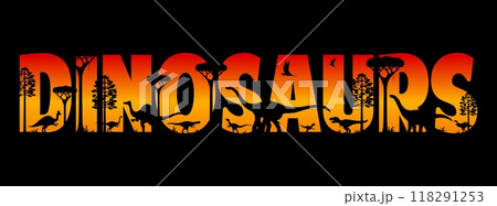 Dinosaurs sunset silhouettes. Vector typography word dinosaurs filled with dino species and trees at prehistoric landscape set against a vivid warm sunset gradient in red, orange and yellow colors Dinosaurs sunset silhouettes. Vector typography word dinosaurs filled with dino species and trees at prehistoric landscape set against a vivid warm sunset gradient in red, orange and yellow colors 118291253