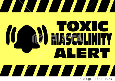 Image of a yellow and black web banner with a warning bell and the warning of danger and alert towards Toxic Masculinity behavior 118404923