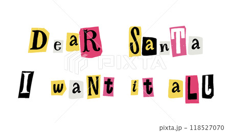 Dear Santa I want it all, funny letter to Santa, Christmas banner, bold pop ransom font typography 118527070