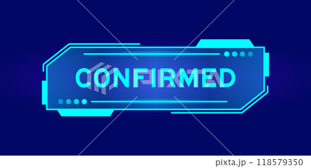 Futuristic hud banner that have word confirmed on user interface screen on blue background Futuristic hud banner that have word confirmed on user interface screen on blue background 118579350
