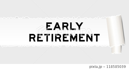 Ripped gray paper background that have word early retirement under torn part Ripped gray paper background that have word early retirement under torn part 118585039