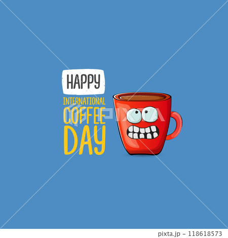 International coffee day cute illustration with happy red coffee cup character and greeting text isolated on blue background. World Coffee day cartoon poster, print, label sticker, funny banner 118618573