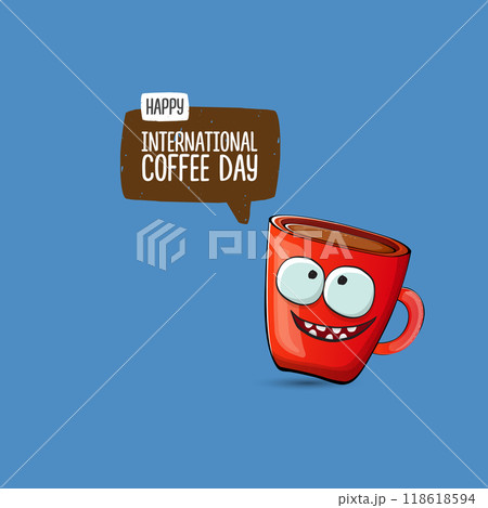 International coffee day cute illustration with happy red coffee cup character and greeting text isolated on blue background. World Coffee day cartoon poster, print, label sticker, funny banner International coffee day cute illustration with happy red coffee cup character and greeting text isolated on blue background. World Coffee day cartoon poster, print, label sticker, funny banner 118618594