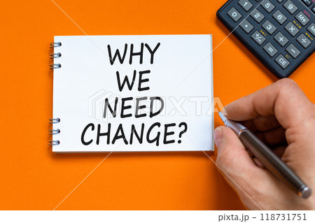 Why we need change symbol. Concept words Why we need change on beautiful white note. Beautiful orange background. Voter hand. Calculator. Business and why we need change concept. Copy space. 118731751