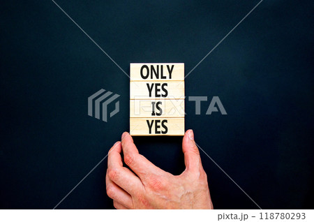 Only yes is yes symbol. Concept words Only yes is yes on wooden blocks on a beautiful black table black background. Businessman hand. Business, psychological only yes is yes concept. Only yes is yes symbol. Concept words Only yes is yes on wooden blocks on a beautiful black table black background. Businessman hand. Business, psychological only yes is yes concept. 118780293