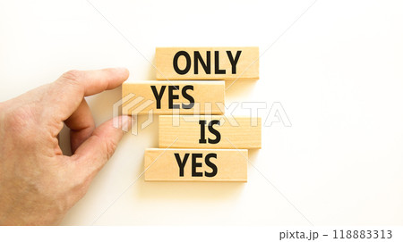 Only yes is yes symbol. Concept words Only yes is yes on wooden blocks on a beautiful white table white background. Businessman hand. Business, psychological only yes is yes concept. Only yes is yes symbol. Concept words Only yes is yes on wooden blocks on a beautiful white table white background. Businessman hand. Business, psychological only yes is yes concept. 118883313