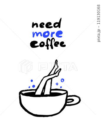 Funny cafe poster need more coffee. Female legs in a big cup of cappuccino, dived in caffeine. Bold trendy doodle drawing illustration Funny cafe poster need more coffee. Female legs in a big cup of cappuccino, dived in caffeine. Bold trendy doodle drawing illustration 119130168