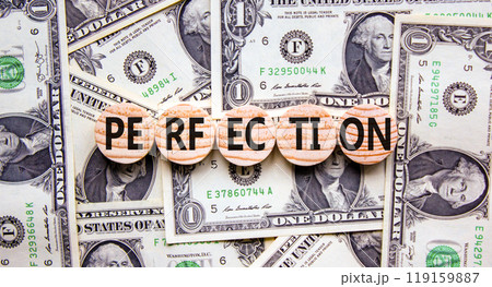 Perfection symbol. Concept word Perfection on beautiful wooden circles. Dollar bills. Beautiful background from dollar bills. Business perfection concept. Copy space. Perfection symbol. Concept word Perfection on beautiful wooden circles. Dollar bills. Beautiful background from dollar bills. Business perfection concept. Copy space. 119159887