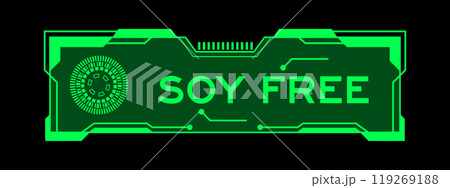 Green color of futuristic hud banner that have word soy free on user interface screen on black background Green color of futuristic hud banner that have word soy free on user interface screen on black background 119269188