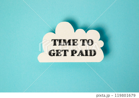 A white cloud with the words Time to get paid written in black 119801679