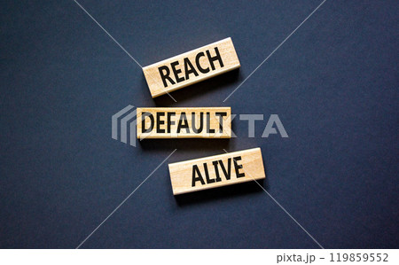 Reach default alive symbol. Concept words Reach default alive on wooden blocks on a beautiful black table black background. Business, finacial and reach default alive concept. Reach default alive symbol. Concept words Reach default alive on wooden blocks on a beautiful black table black background. Business, finacial and reach default alive concept. 119859552