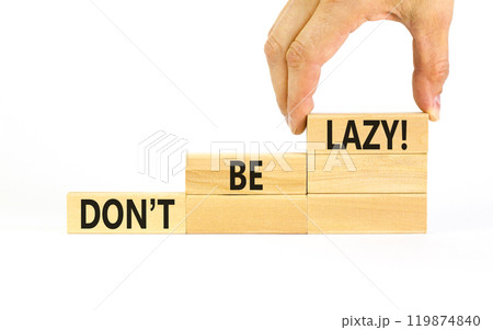 Motivational and do not be lazy symbol. Concept words Do not be lazy on wooden blocks on a beautiful white table white background. Businessman hand. Business do not be lazy concept. Copy space. 119874840