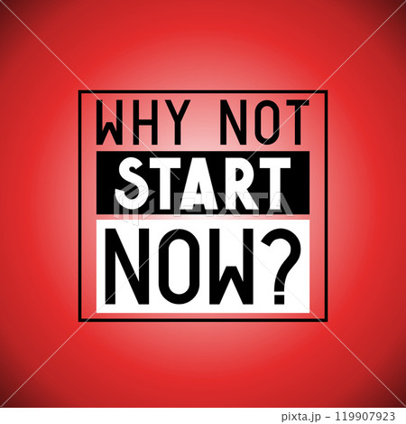 Why not start now - typographical inspirational quote 119907923