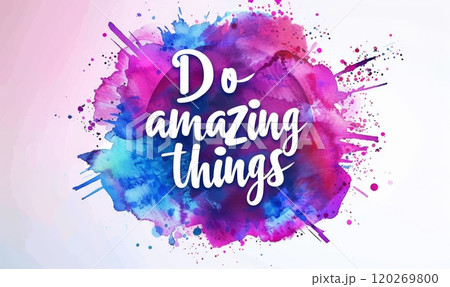 Do amazing things - modern calligraphy lettering on colorful watercolor splash background. Inspirational text 120269800