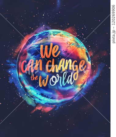 We can change the world - lettering phrase on painted cosmic galaxy background with planets and stars. Modern calligraphy inspirational quote. 120269906