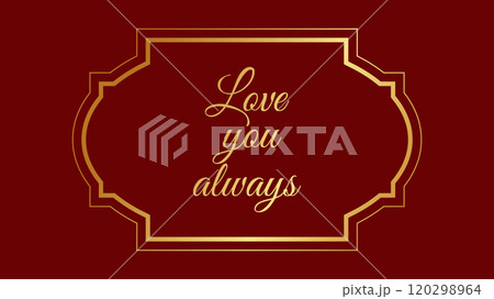 Valentines Day text in a vintage frame. Love you always. Design banner invitation card recognition web page. Vector illustration. Valentines Day text in a vintage frame. Love you always. Design banner invitation card recognition web page. Vector illustration. 120298964