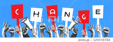 Contemporary art collage. Multiple raised fists and megaphones hold signs forming word CHANGE against bright blue background. Contemporary art collage. Multiple raised fists and megaphones hold signs forming word CHANGE against bright blue background. 120339780