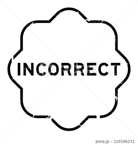 Grunge black incorrect word rubber seal stamp on white background Grunge black incorrect word rubber seal stamp on white background 120386231