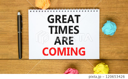 Great times are coming symbol. Concept words Great times are coming on beautiful white note. Beautiful wooden background. Black pen. Colored paper. Business great times are coming concept. Copy space. 120653426