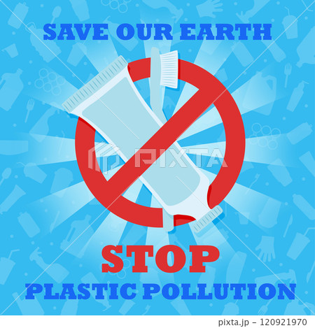 Stop plastic pollution. Save our Earth. Banner with red prohibitory sign crossed out a plastic toothbrush and a plastic tube of toothpaste. Environmental poster. Say no to plastic. 120921970