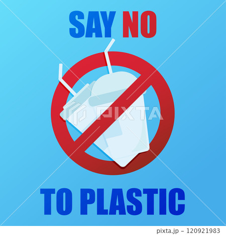 Say no to plastic. Environmental poster with text. Pollution problem concept. Prohibition sign. One use plastic cups. 120921983