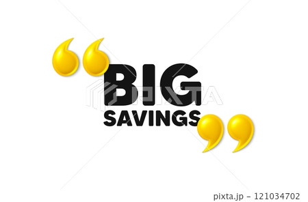 Big savings tag. 3d quotation marks with text. Special offer price sign. Advertising discounts symbol. Big savings message. Phrase banner with 3d double quotes. Vector 121034702