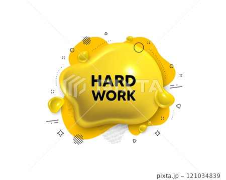 Abstract liquid 3d shape. Hard work tag. Job motivational offer. Gym workout slogan message. Hard work message. Fluid speech bubble banner. Yellow text liquid shape. Vector 121034839
