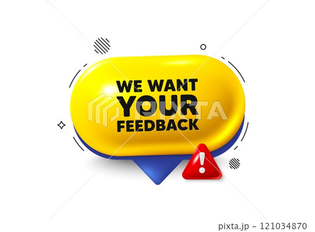 Offer speech bubble 3d icon. We want your feedback tag. Survey or customer opinion sign. Client comment. Your feedback chat offer. Speech bubble danger alert banner. Text box balloon. Vector 121034870
