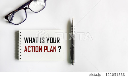 The symbol of the action plan. Conceptual words, what is your action plan, on a notepad. The symbol of the action plan. Conceptual words, what is your action plan, on a notepad. 121051888