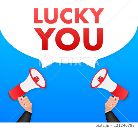 Two hands holding megaphones announcing lucky you inside speech bubble 121240788