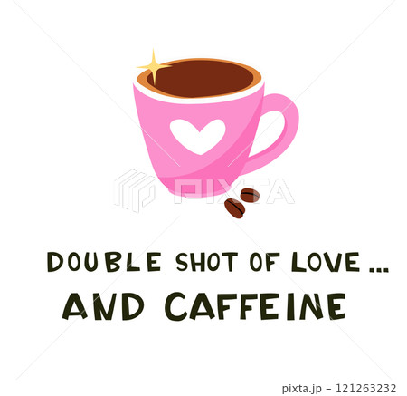 Coffee Cup Illustration with Text Double Shot of Love and Caffeine 121263232
