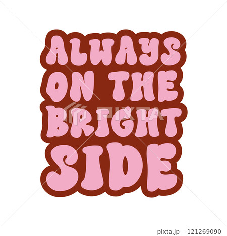 A vibrant vector banner with groovy hippie style inspirational sign Always on the bright side A vibrant vector banner with groovy hippie style inspirational sign Always on the bright side 121269090