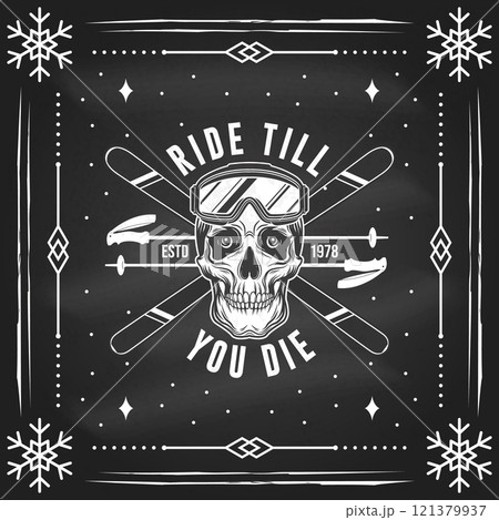 Ride till you die. Vector flyer, poster, banner on the chalkboard. Concept for shirt, print, seal or stamp with ski glasses, skull skeleton. Family vacation, activity or travel. For logo design 121379937