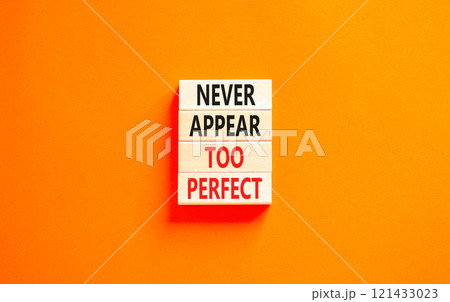 Never appear too perfect symbol. Concept words Never appear too perfect on beautiful wooden blocks. Beautiful orange table orange background. Business and never appear too perfect concept. Copy space. 121433023