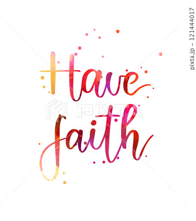 Have Faith - handwritten modern calligraphy watercolor lettering text Have Faith - handwritten modern calligraphy watercolor lettering text 121444017