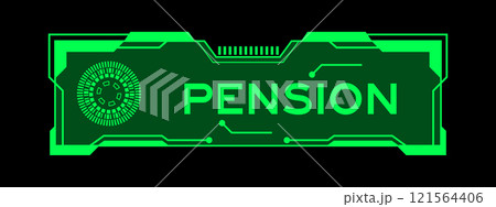 Green color of futuristic hud banner that have word pension on user interface screen on black background Green color of futuristic hud banner that have word pension on user interface screen on black background 121564406
