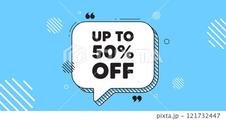 Up to 50 percent off sale. Chat speech bubble banner. Discount offer price sign. Special offer symbol. Save 50 percentages. Discount tag chat message. Speech bubble blue banner. Text balloon. Vector Up to 50 percent off sale. Chat speech bubble banner. Discount offer price sign. Special offer symbol. Save 50 percentages. Discount tag chat message. Speech bubble blue banner. Text balloon. Vector 121732447