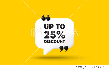 Up to 25 percent discount tag. Chat speech bubble 3d icon with quotation marks. Sale offer price sign. Special offer symbol. Save 25 percentages. Discount tag chat message. Vector 121733845