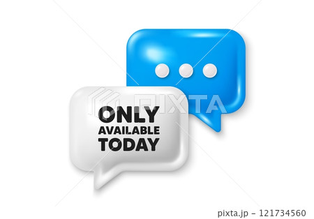 Only available today tag. Chat speech bubble 3d icon. Special offer price sign. Advertising discounts symbol. Only available today chat offer. Speech bubble banner. Text box balloon. Vector Only available today tag. Chat speech bubble 3d icon. Special offer price sign. Advertising discounts symbol. Only available today chat offer. Speech bubble banner. Text box balloon. Vector 121734560