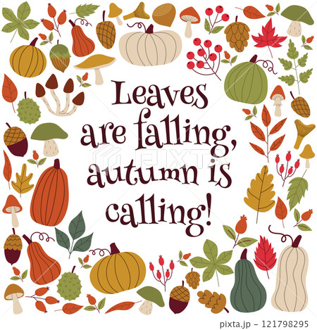 Cute cartoon fall season greeting card with quote Leaves are falling, autumn is calling. Autumn harvest frame with pumpkins and leaves, nuts, mushrooms and berries. 121798295