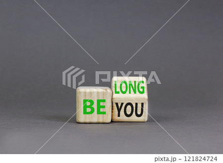 Belonging and belong symbol. Concept words Be you Belong on beautiful wooden block. Beautiful grey table grey background. Business motivational belonging and belong concept. Copy space. 121824724