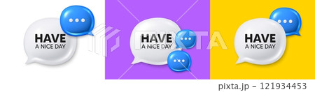 Chat speech bubble 3d icons. Have a nice day tag. Happy holiday offer. Chill wish message. Holiday chat text box. Speech bubble banner. Offer box balloon. Vector 121934453