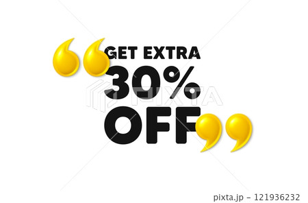 Get Extra 30 percent off Sale. 3d quotation marks with text. Discount offer price sign. Special offer symbol. Save 30 percentages. Extra discount message. Phrase banner with 3d double quotes. Vector 121936232